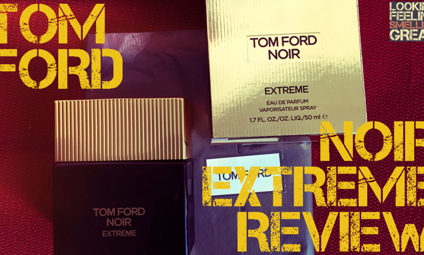 Tom Ford Noir Extreme Fragrance Review